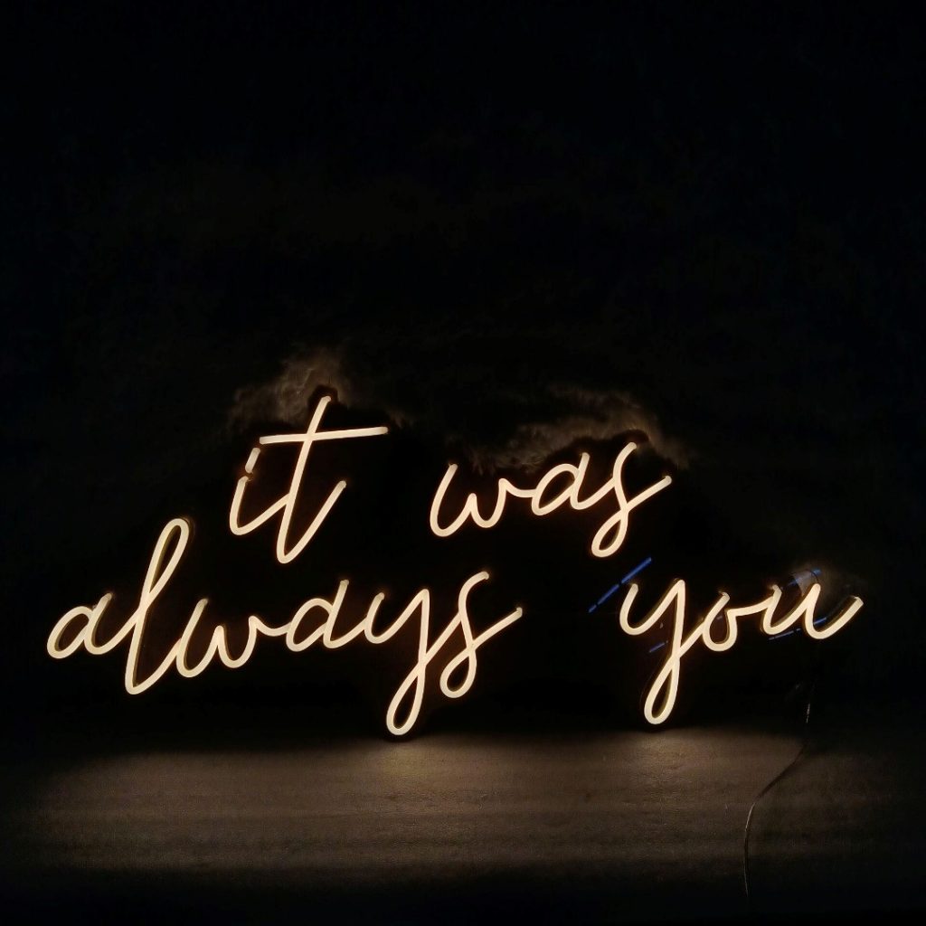 'It was always you' Neon Sign